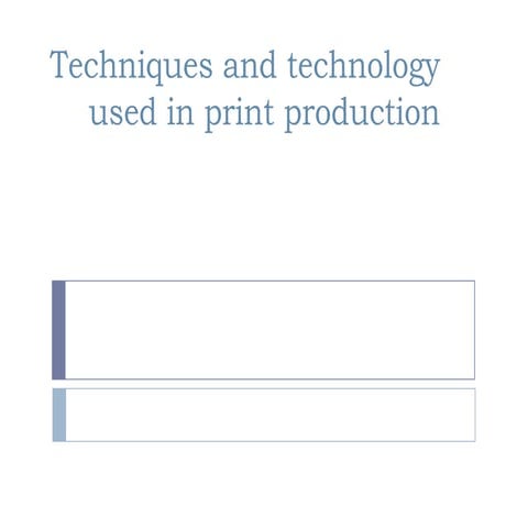 Techniques and technology used in print production | PPTX