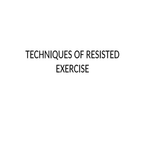 TECHNIQUES OF RESISTED Exercise in dpt.ppt