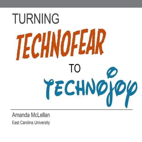 Turning Technofear to Technojoy