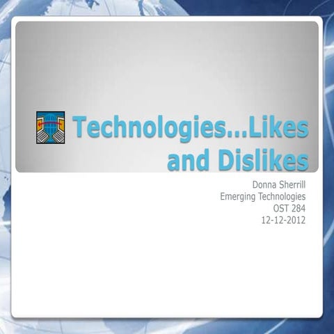 Technologies...Likes and Dislikes