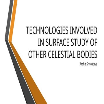 TECHNOLOGIES INVOLVED IN SURFACE STUDY OF OTHER CELESTIAL (FOR REPORT).pptx