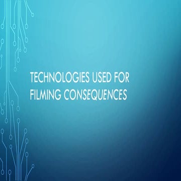 Technologies used for filming consequences