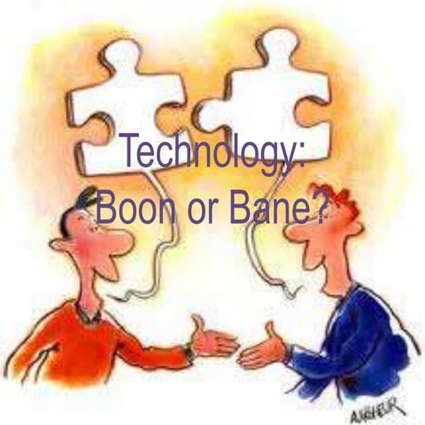 Technology boon or bane?
