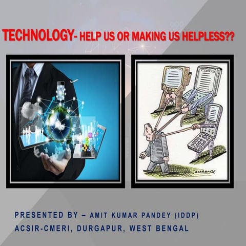 Technology help us or making us helpless | PPT