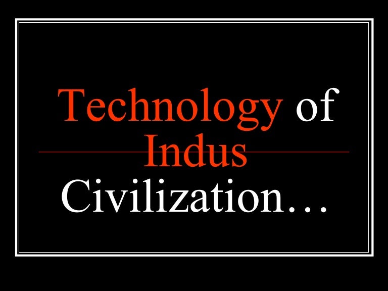 Technology Of Indus Civilization Final Presentation