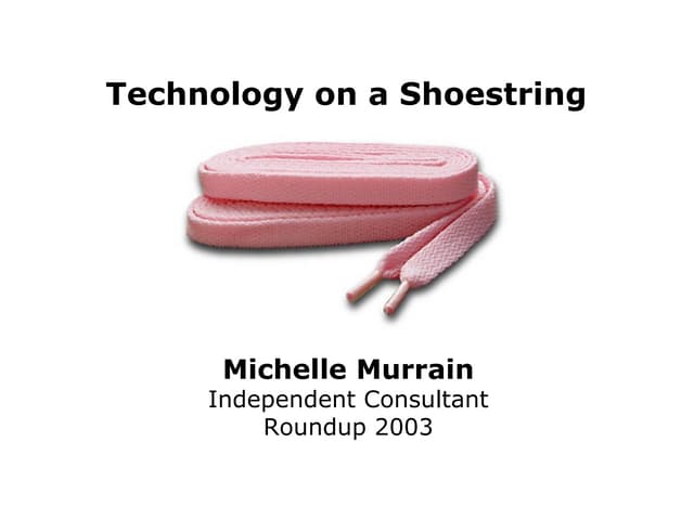 Technology on a Shoestring Michelle Murrain