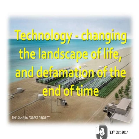 Technology - Changing the landscape of life, and defamation of the end of time