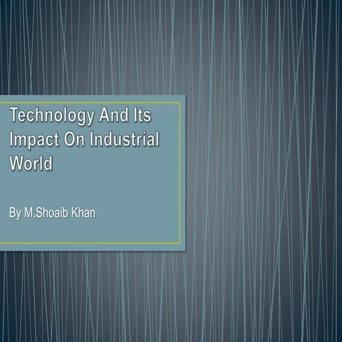 Technology and its impact on industrial world