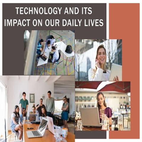 Technology and its impact on our daily lives