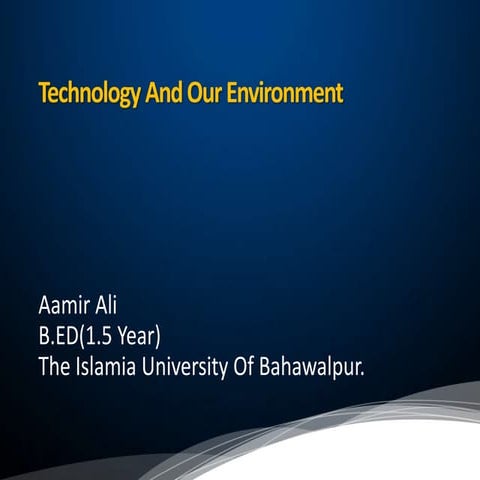 Technology and our environment(b.ed aamir ali)