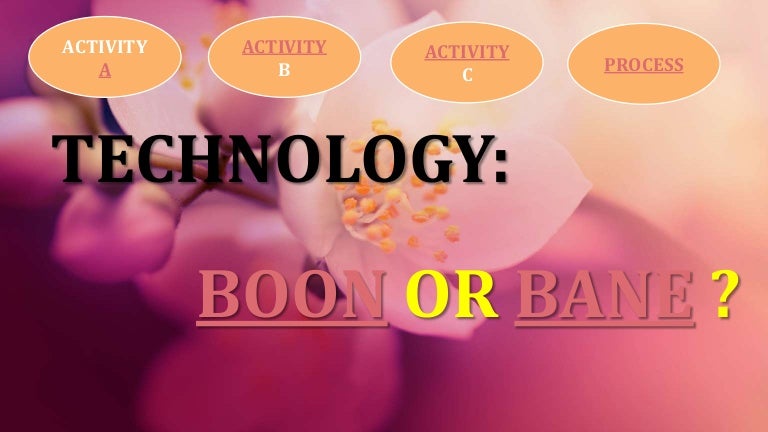 Technology boon or bane