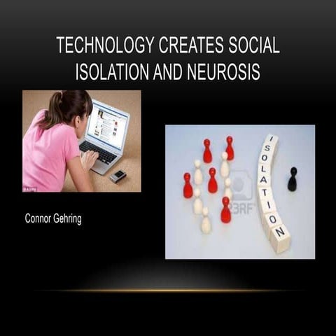 Technology creates social isolation and neurosis