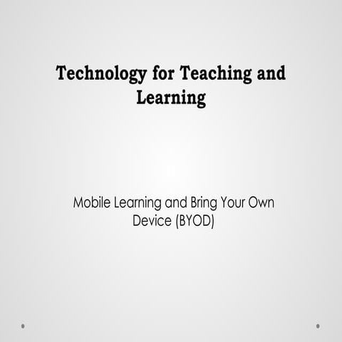 Technology for Teaching and Learning-BYOD and Mobile Learning.pptx
