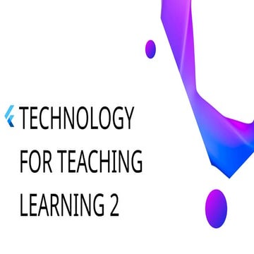 TECHNOLOGY FOR TEACHING LEARNING 2 slides.pptx