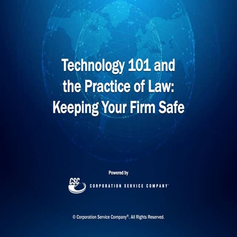 TECHNOLOGY 101 AND THE PRACTICE OF LAW: KEEPING YOUR FIRM SAFE