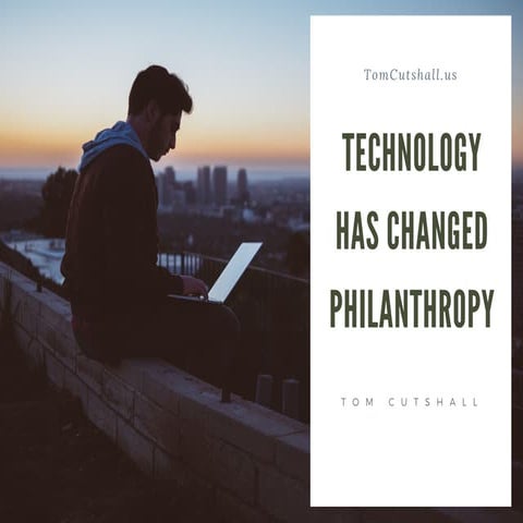 Technology Has Changed Philanthropy - Tom Cutshall