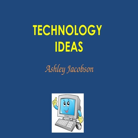 Technology ideas powerpoint (Denson) Ashley Jacobson