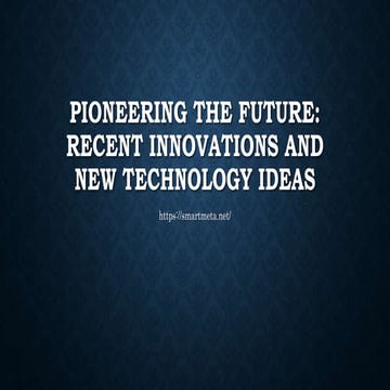 Pioneering the Future: Recent Innovations and New Technology Ideas