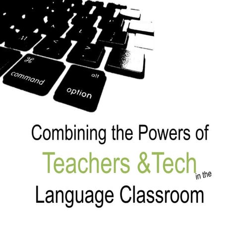 Combining the Powers of Teachers and Tech in the Language Classroom