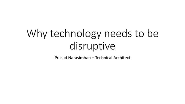 Technology needs to be disruptive