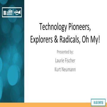 [AIIM16] Technology Pioneers, Explorers & Radicals, Oh My!