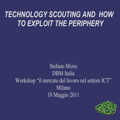 Technology scouting and how to exploit the periphery dbm workshop