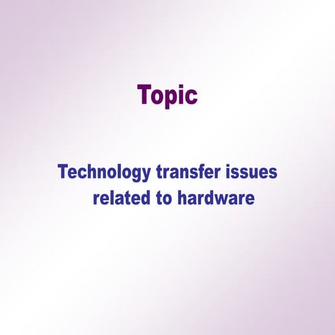 Technology transfer issues Related Hardware