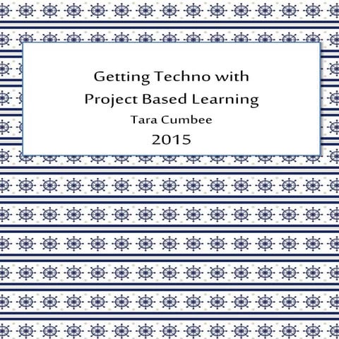 Getting Techno With Project Based Learning  By: Tara Cumbee