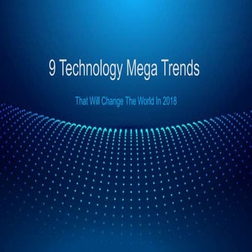 9 Technology Mega Trends That Will Change The World In 2018 | PowerPoint Pres...