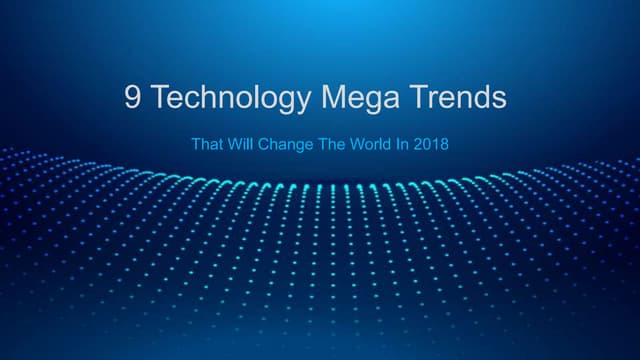 9 Technology Mega Trends That Will Change The World In 2018 | PowerPoint Pres...