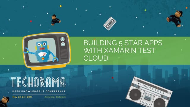 Building 5 star apps with Xamarin Test Cloud at Techorama 2017