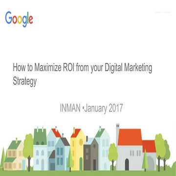 The Best Bang for your Buck. Google’s Take on How to Maximize ROI  from Digit...