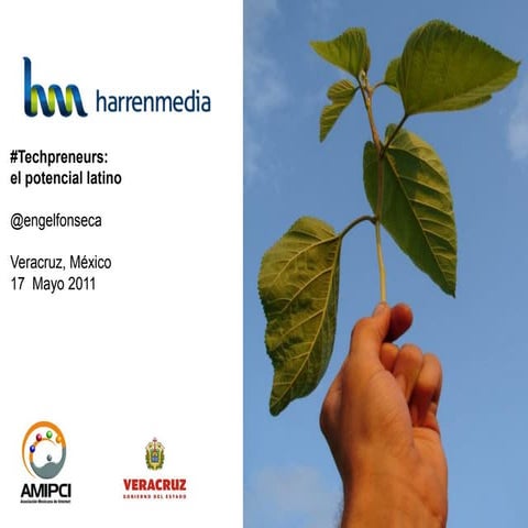 Techpreneurs: el potencial latino harrenmedia engel fonseca_17 mayo 2011