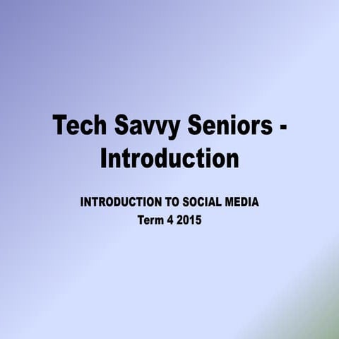 Tech savvy seniors   introduction to social media