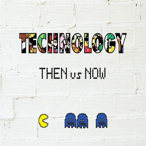 Technology: Then vs Now