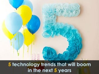 5 Technology Trends that will boom in the next 5 years