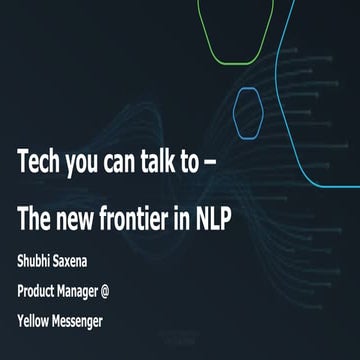 Tech you can talk to - The New Frontier in NLP