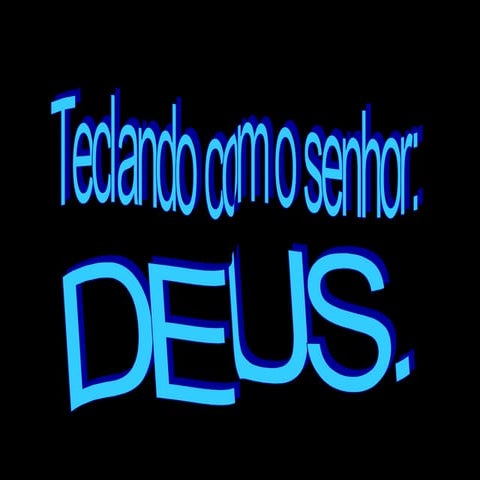 Teclando Com O Senhor Deus!
