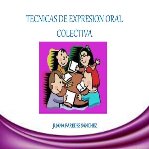 Tecnicas de expresion oral colectiva