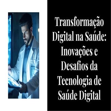 Transformação Digital na Saúde: Inovações e Desafios da Tecnologia de ...