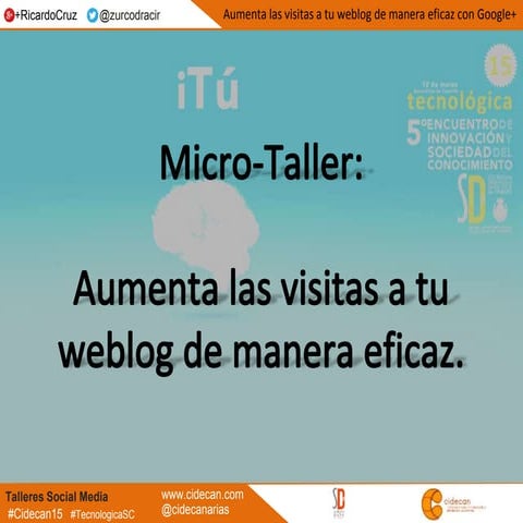 Taller #TecnologicaSC: Aumentar las visitas a tu weblog de manera eficaz