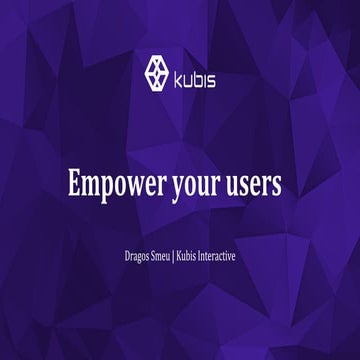 Empower your users - Tecomm 2015