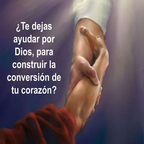 ¿Te dejas ayudar por dios para construir la conversión de tu corazón ...