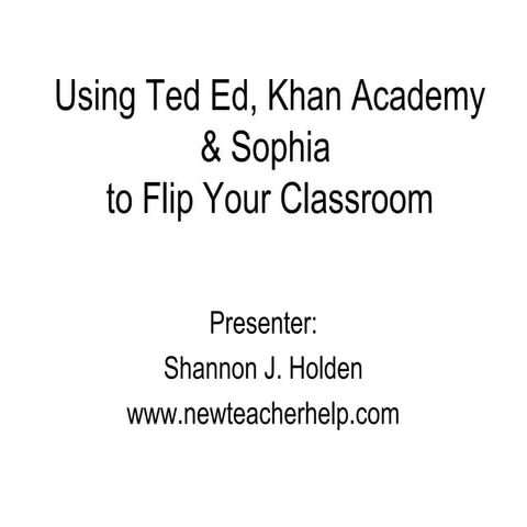 Using TED Ed, Sophia, and Khan Academy to Flip Your Classroom