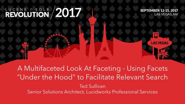 A Multifaceted Look At Faceting - Ted Sullivan, Lucidworks