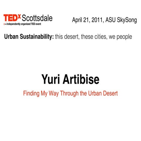 TEDxScottsdale - Yuri Artibise: Finding My Way Though the Urban Desert