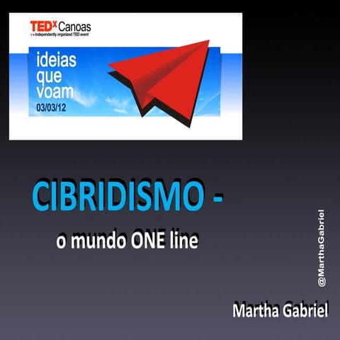 TEDxCanoas - Cibridismo: O Fim do Mundo OFFline, por Martha Gabriel