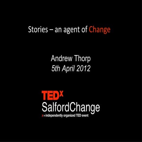 TEDxChange Talk Andrew Thorp April 2012 (Slide Share Version)