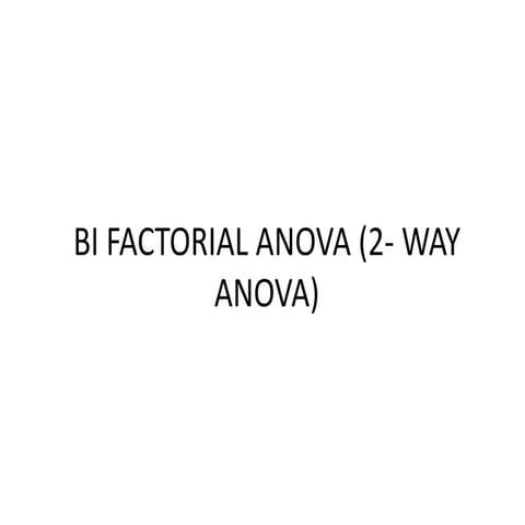 ANOVA - BI FACTORIAL ANOVA (2- WAY ANOVA)
