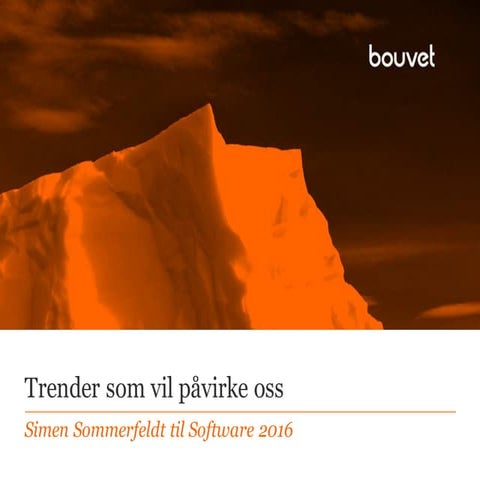 Teknologi- og samfunnstrender som vil påvirke oss - til Software 2016